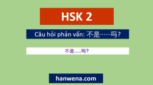 Ngữ pháp HSK 2 Câu hỏi phản vấn 不是······吗