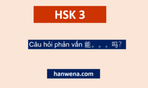 Ngữ pháp HSK 3 Câu hỏi phản vấn 能。。。吗