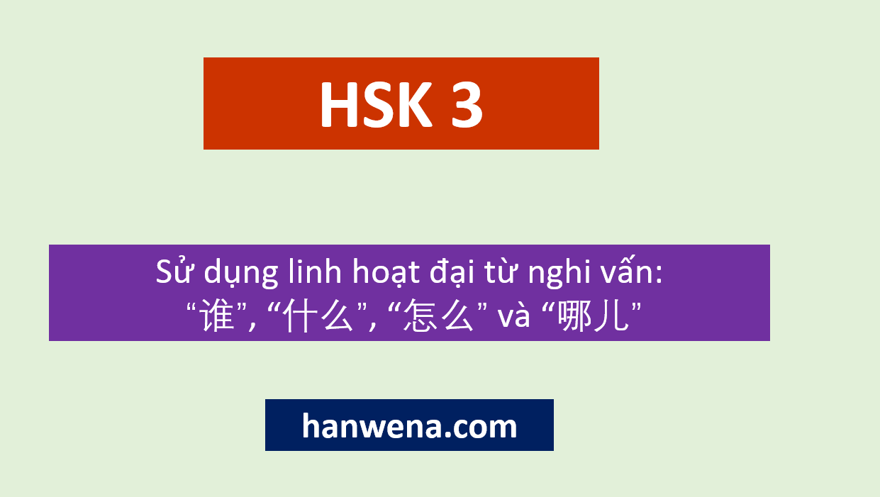 Ngữ pháp HSK 3 Sử dụng linh hoạt đại từ nghi vấn